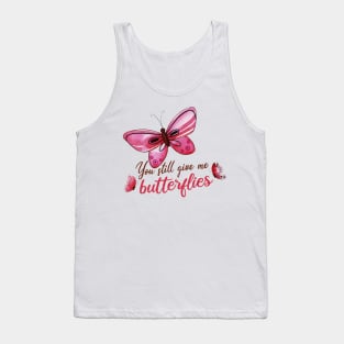 you still give me butterflies, Love, romance, and valentines Tank Top